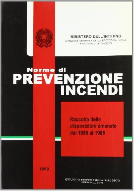 Norme di prevenzione incendi. Raccolta delle fondamentali leggi e disposizioni legislative. Annate dal 1996 al 1998