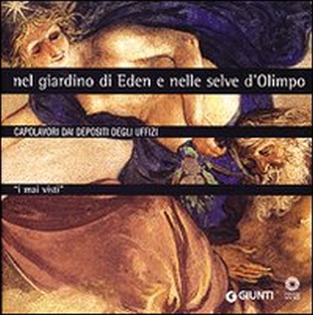 Nel giardino di Eden e nelle selve d'Olimpo. Capolavori dai depositi degli Uffizi