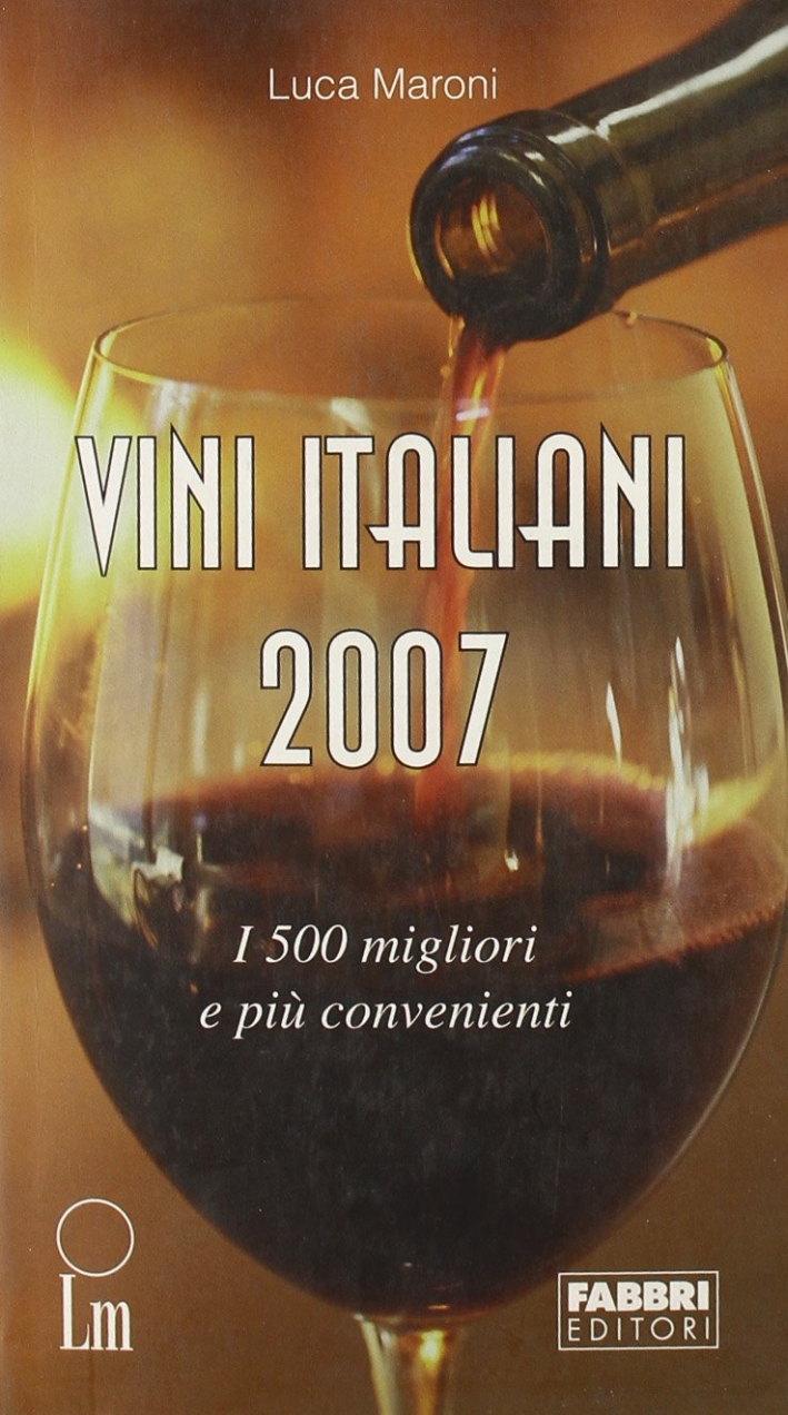 Vini italiani 2007. I 500 migliori e i più convenienti