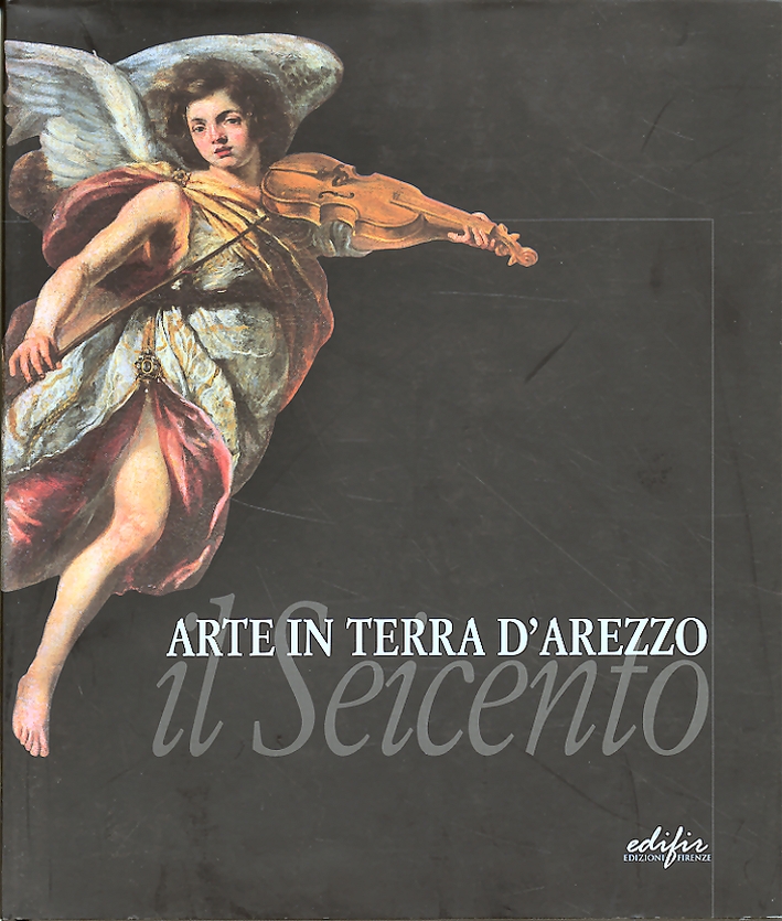 Arte in Terra d Arezzo. Il Seicento Max Libri