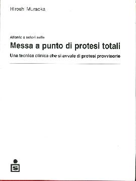 Atlante a colori sulla messa a punto di protesi totali. Una tecnica clinica che si avvale di protesi provvisorie