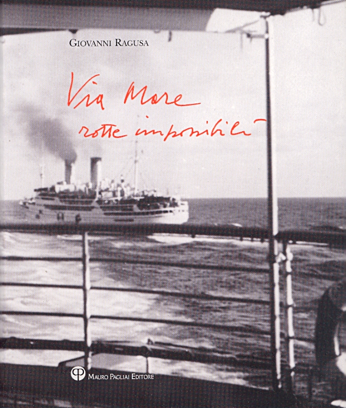 Giovanni Ragusa. Via Mare. Rotte impossibili