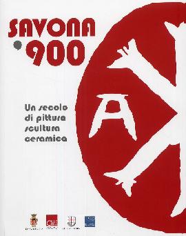 Savona '900. Un secolo di pittura, scultura, ceramica