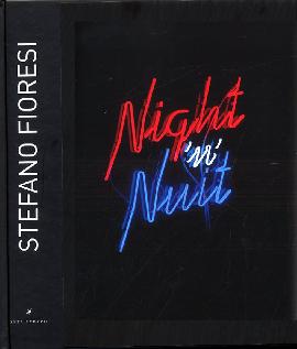 Stefano Fioresi. Night 'n' nuit. [Edizione italiana, inglese e francese]