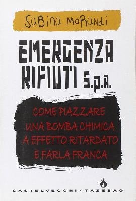 Emergenza rifiuti. Come piazzare una bomba chimica a effetto ritardato e farla franca
