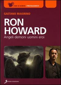 Ron Howard. Angeli, Demoni, Uomini, Eroi
