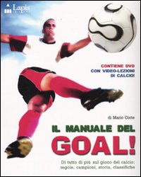 Il manuale del goal! Di tutto di più sul gioco del calcio: regole