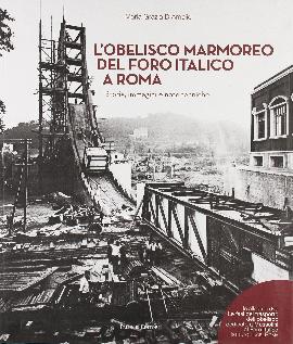 L'Obelisco Marmoreo del Foro Italico a Roma. Storia, Immagini e Note Tecniche. [Con DVD]