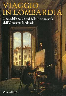 Viaggio in Lombardia. Opere della Collezione della Rete Museale dell'Ottocento Lombardo