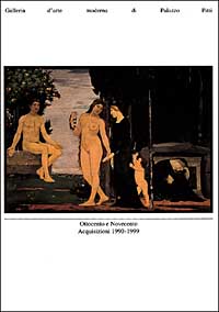 Galleria d'arte moderna di Palazzo Pitti. Ottocento e Novecento. Acquisizioni, 1990-1999