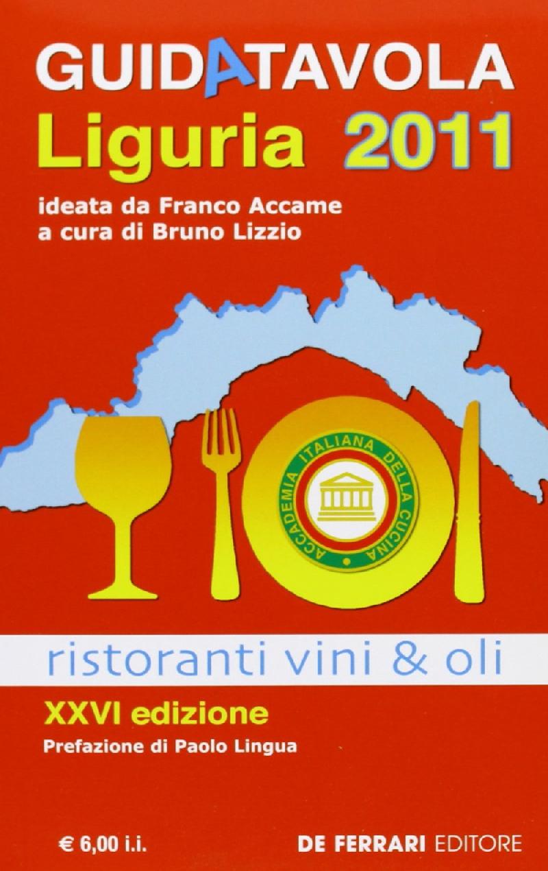 Guida Tavola Liguria 2011. Ristoranti, Vini e Oli