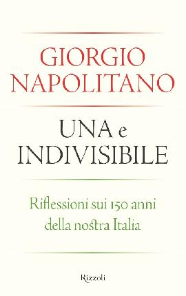 Una e Indivisibile. Riflessioni sui 150 Anni delle Nostra Italia