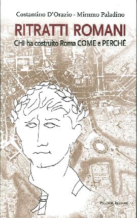 Ritratti Romani. Chi Ha Costruito Roma, Come e Perché
