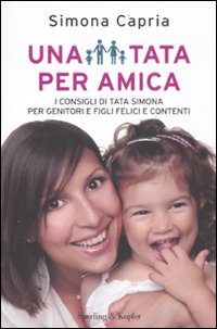 Una tata per amica. I consigli della tata di Verissimo per genitori e figli felici e contenti
