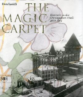 The Magic Carpet. Kunstreise zu den Oberengadiner Hotels 1850-1914