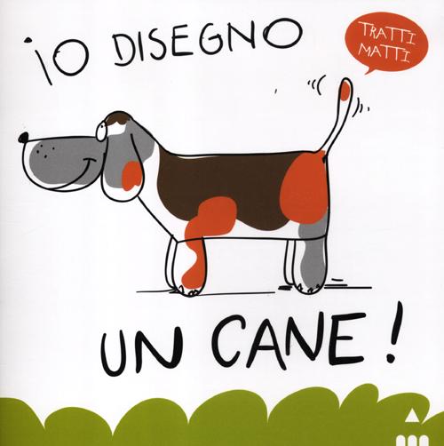 Io disegno un cane! Ediz. illustrata
