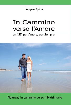 In cammino verso l'amore. Un «si» per amore, per sempre