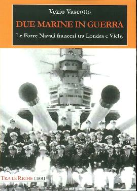 Due marine in guerra. Le forze navali francesi tra Londra e Vichy