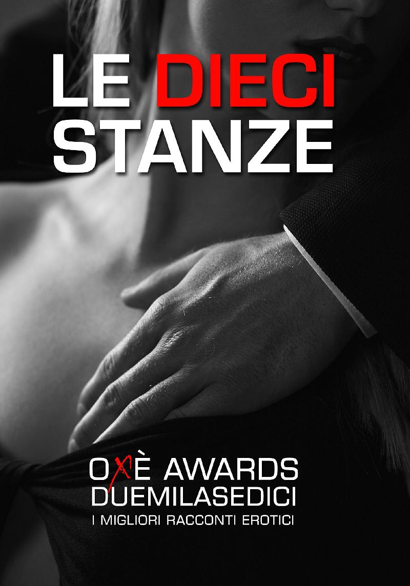 Le Dieci Stanze. Oxè Awards 2016 i Migliori Racconti Erotici | Max Libri