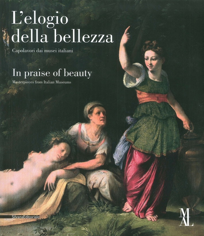L'elogio della Bellezza. In Praise of Beauty. Capolavori dai musei italiani. Masterpieces from Italian Museums