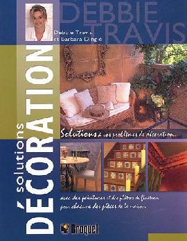 Solutions Décoration : Plus De 65 Solutions À Vos Problèmes De Décoration Avec des Peintures Et des Plâtres De Finition Pour Chacune des Pièces De la Maison