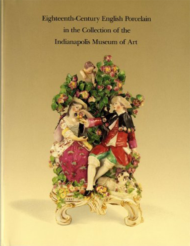 Eighteenth-Century English Porcelain in the Collection of the Indianapolis Museum of Art
