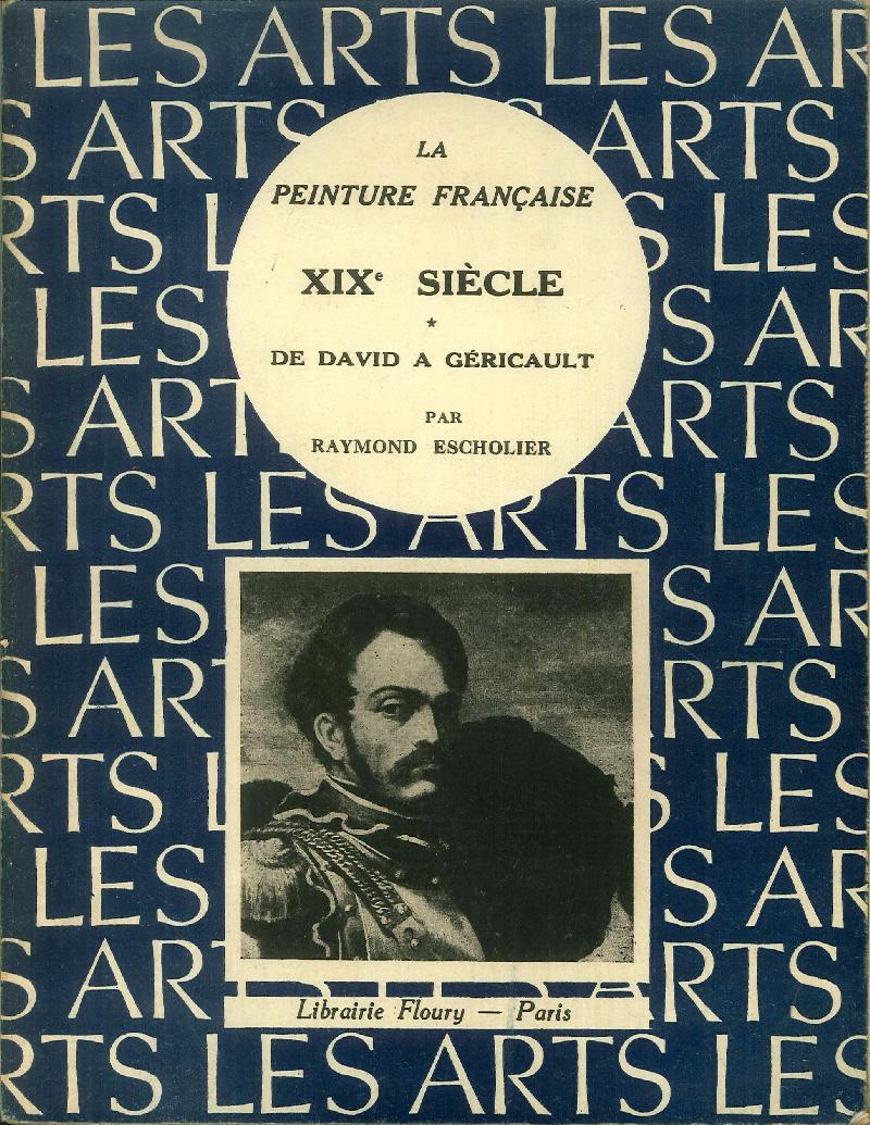 La Peinture Francaise XIX Siecle. Tome 1: De David a Gericault