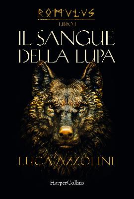 Il sangue della lupa. Romulus. Vol. 1