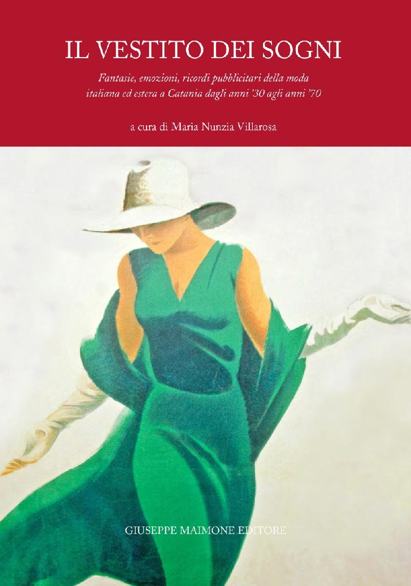 Il Vestito dei Sogni. Fantasie, emozioni, ricordi pubblicitari della moda italiana ed estera a Catania dagli anni '30 agli anni '70