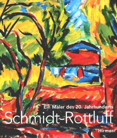 Karl Schmidt-Rottluff. Ein Maler des 20. Jahrhunderts