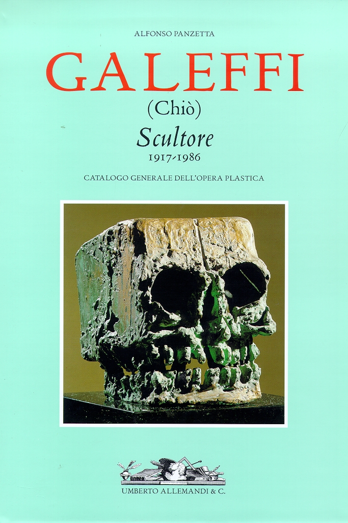 Galeffi (Chiò) scultore, 1917-1986. Catalogo generale dell'opera plastica