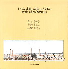 Le vie dello zolfo in Sicilia. Storia ed architettura