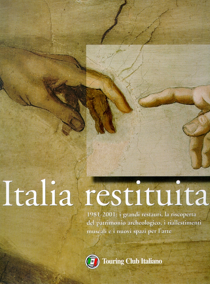 Italia restituita, 1981-2001. I grandi restauri, la riscoperta del patrimonio archeologico, i riallestimenti museali e i nuovi spazi per l'arte