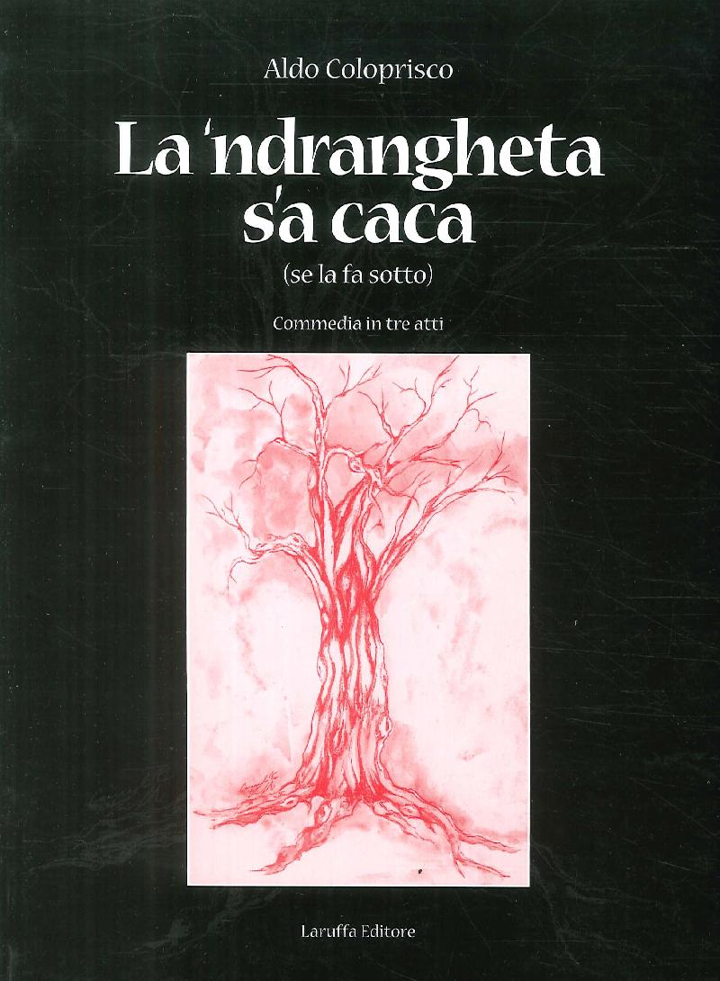 La 'Ndrangheta s'a caca (se la fa sotto). Commedia in tre atti