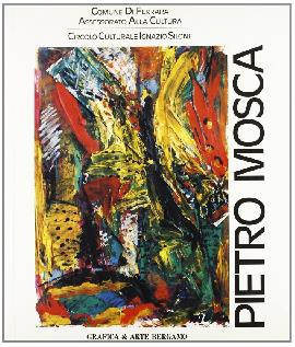 Pietro Mosca. Mostra antologica (S. Pellegrino)
