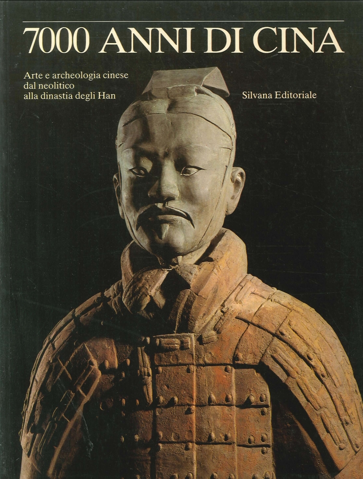 Settemila anni di Cina. Arte e architettura cinese dal neolitico alla dinastia degli Han