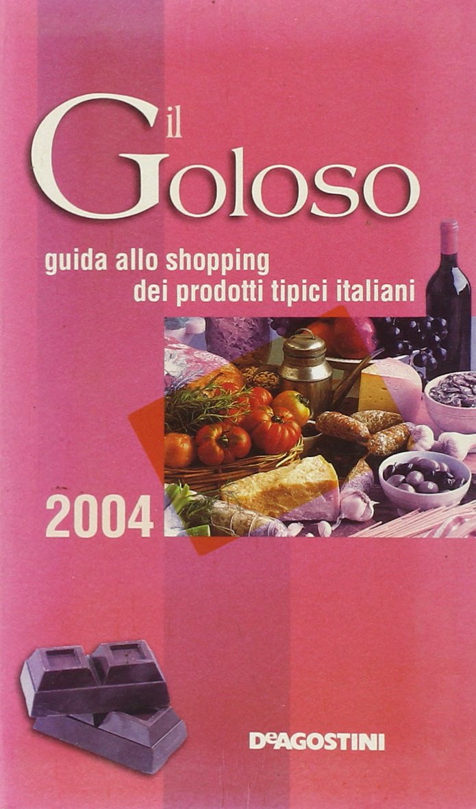 Il goloso 2004. Guida allo shopping dei prodotti tipici italiani