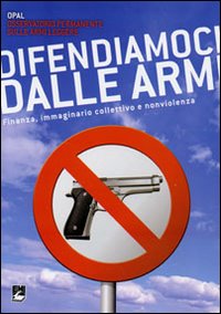 DIFENDIAMOCI DALLE ARMI. Finanza, Immaginario Collettivo E Nonviolenza ...