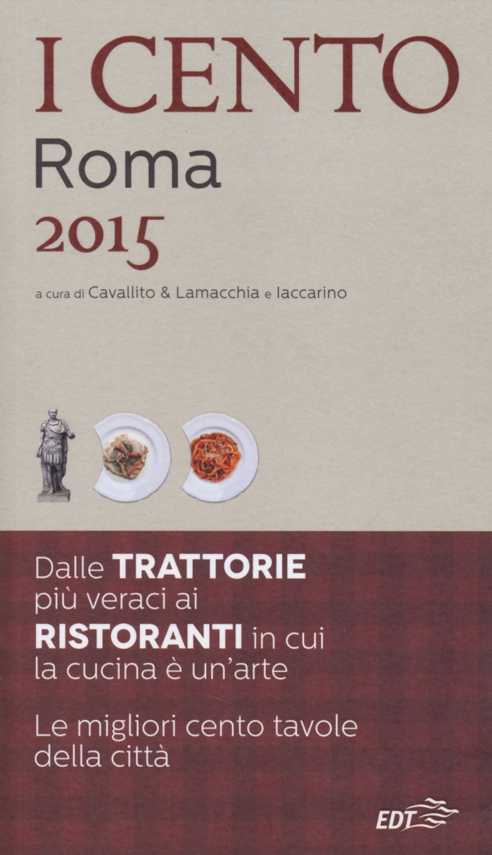 I cento di Roma 2015. I 45 migliori ristoranti e le 45 migliori trattorie + 10 e - Foto 1 di 1