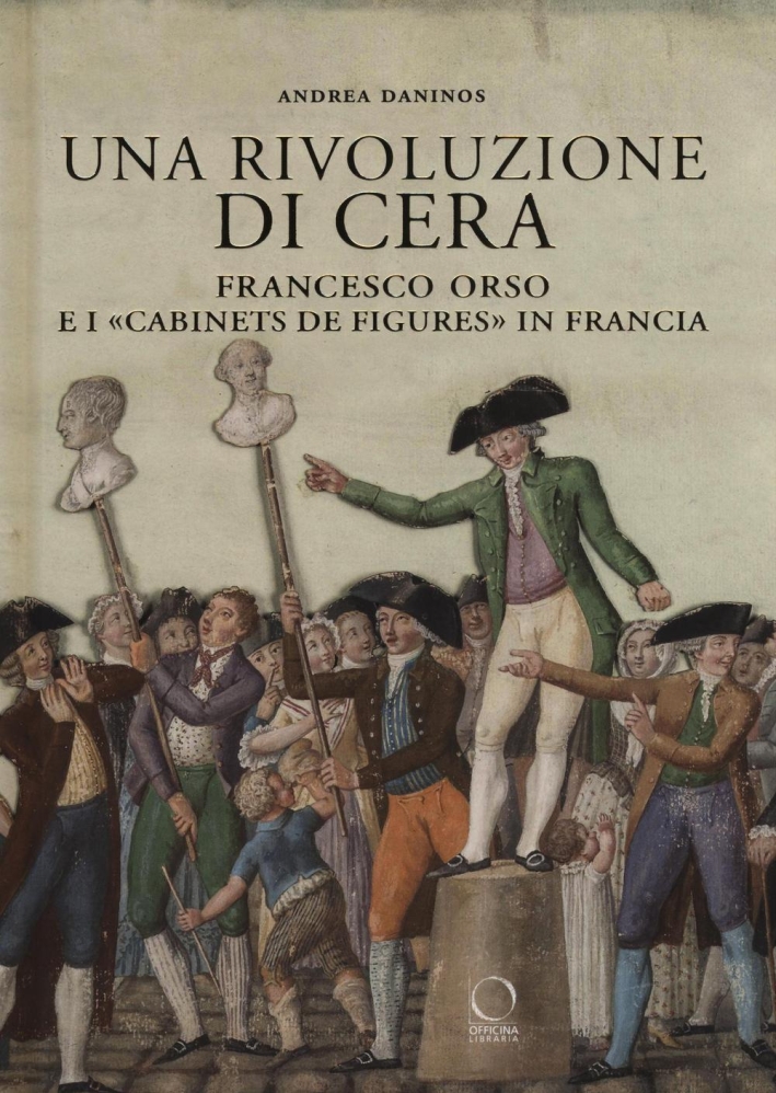 Una Rivoluzione di Cera. Francesco Orso e i 'Cabinets De Figures' in Francia - Foto 1 di 1